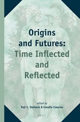 Origins and Futures: Time Inflected and Reflected.