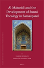 Al-Māturīdī and the Development of Sunnī Theology in Samarqand.