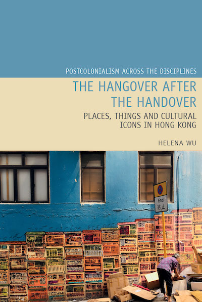 The Hangover after the Handover: Places, Things and Cultural Icons in Hong Kong